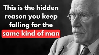 The Hidden Reason You Keep Falling for the SAME Kind of MAN | Carl Jung