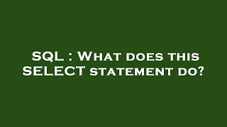 SQL : What does this SELECT statement do?