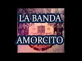 ♥ AMORCITO - LA BANDA ♥ CANCIONES DE AYER DE HOY Y DE SIEMPRE ♥