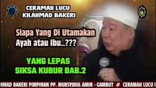 CERAMAH LUCU KH.AHMAD BAKERI | ALAM KUBUR