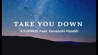 Illenium- Take You Down Kyuprus Ft. Devanshi Parekh