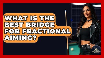 What Is The Best Bridge For Fractional Aiming? - Billiards Hustlers