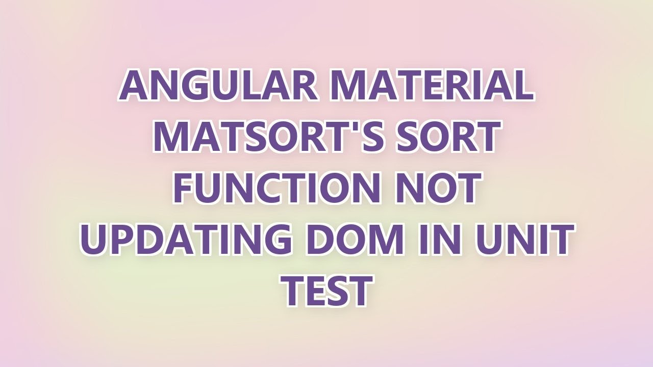 Angular Material MatSort's sort function not updating DOM in unit test ...