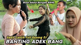 Gadis Cantik Ini Full Ambiyar Goyang DJ Sampai Hilang Kendali || BANTING ADEK BANH || Butuh Selimut