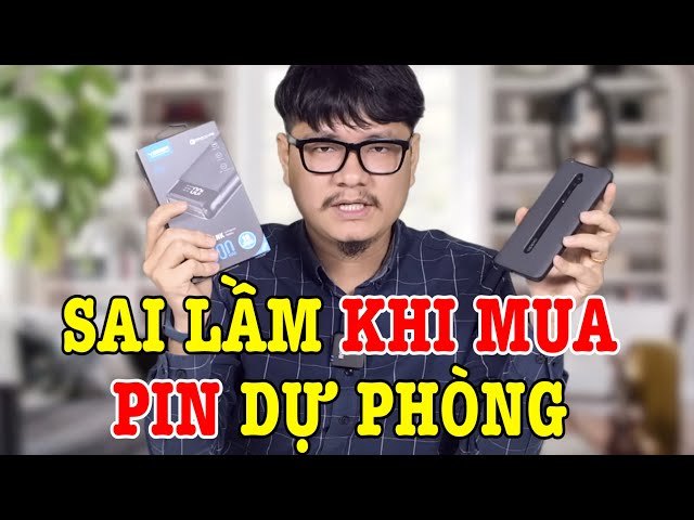 Sai lầm khi mua Pin dự phòng mà nhiều người gặp phải