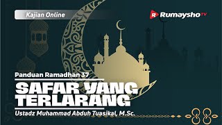 Panduan Ramadhan 37. SAFAR YANG TERLARANG - Ustadz Muhammad Abduh Tuasikal, M.Sc.