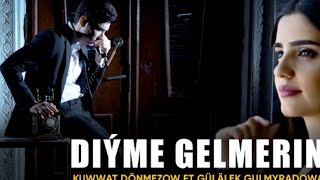 Kuwwat Donmezow ft Gulalek Gulmyradowa-Diyme gelmerin 2021