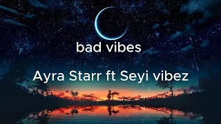 Bad vibes Ayra starr ft seyi vibez