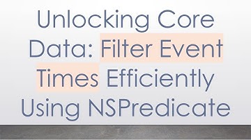 Unlocking Core Data: Filter Event Times Efficiently Using NSPredicate