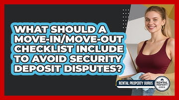 What Should A Move-in/move-out Checklist Include To Avoid Security Deposit Disputes?