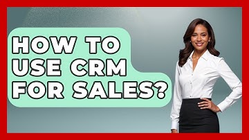 How To Use CRM For Sales? - Learn As An Adult