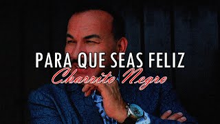 Para Que Seas Feliz - Charrito Negro - Letra