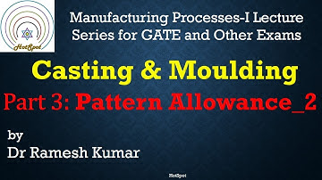 Manufacturing Process: Casting & Molding Part 3 (Pattern Allowance: Draft, Machining, Distortion...)