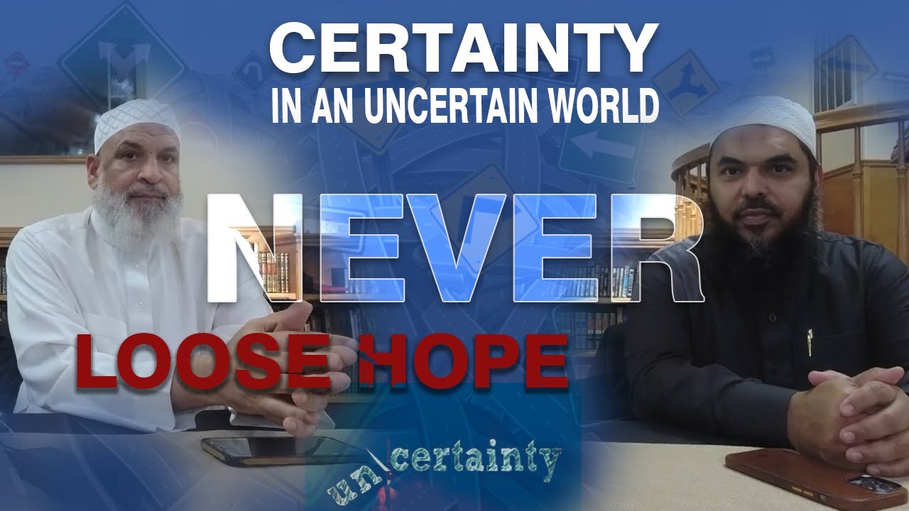 Certainty In An Uncertain World | Never Lose Hope | Sh Uthman Ibn ...