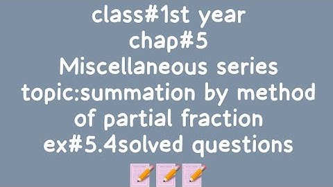 class#1st year,chapter#5(miscellaneous series),topic;summation by partial fraction,ex#5.4questions