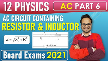 AC 06 || AC Circuit Containing Resistance and Inductance in Series || 12 Physics || CBSE Board Exam