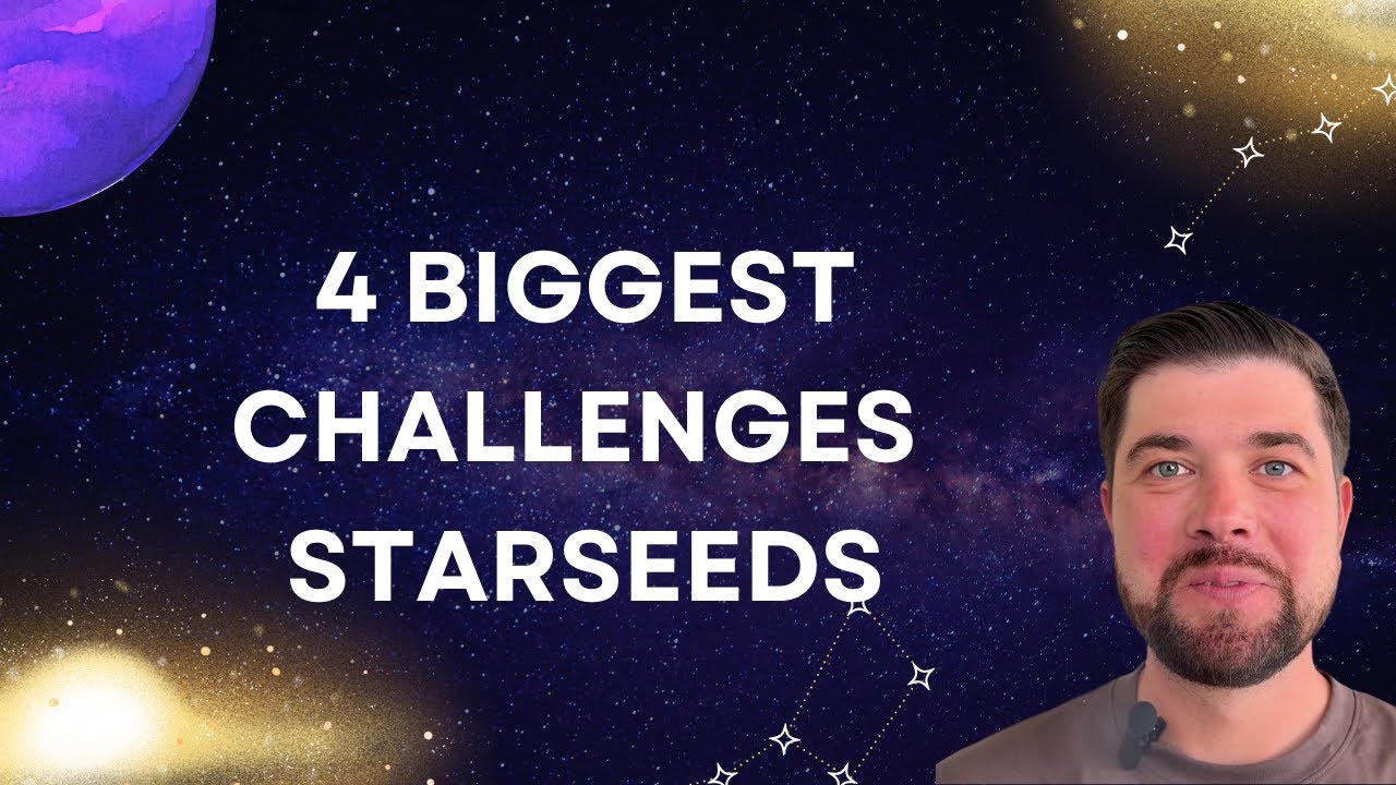 The 4 Biggest Challenges Starseeds Face And How to Overcome Them - YouTube