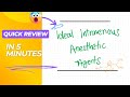 QUICK REVIEW: Ideal IV Anaesthetic Agents IN 5 MINUTES!