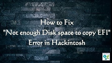 How to Fix "Not Enough Disk Space to Copy EFI" error in Hackintosh