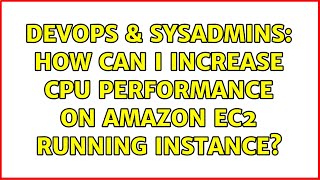 DevOps & SysAdmins: How can I increase cpu performance on Amazon EC2 running instance? Profile