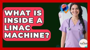 What Is Inside A LINAC Machine? - Brain Health Support Network