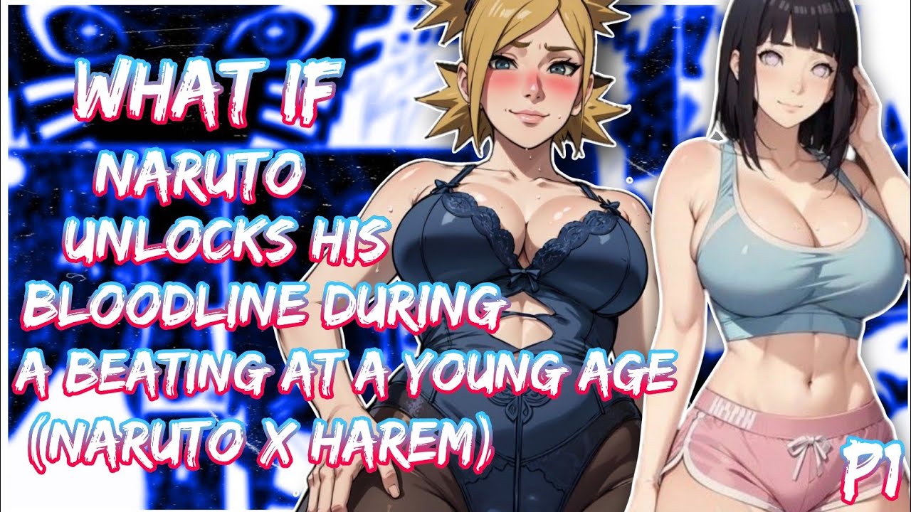 What if Naruto unlocks his bloodline during a beating at a young age (Naruto X Harem) | PART 1