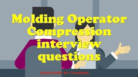 Molding Operator Compression interview questions
