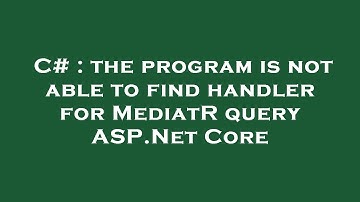C# : the program is not able to find handler for MediatR query ASP.Net Core