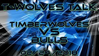 T-Wolves Talk - Minnesota Timberwolves VS Chicago Bulls. Post Game Recap Feb 24th, 2018 122-104