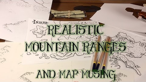 Mountains: Drawing Realistic Ranges and Fantasy Map Musings