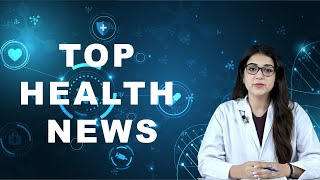TOP HEALTH NEWS 20-05-2024