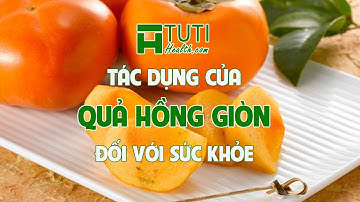 8 TÁC DỤNG CỦA QUẢ HỒNG GIÒN VỚI SỨC KHỎE | ĂN QUẢ HỒNG GIÒN CÓ TỐT KHÔNG ?