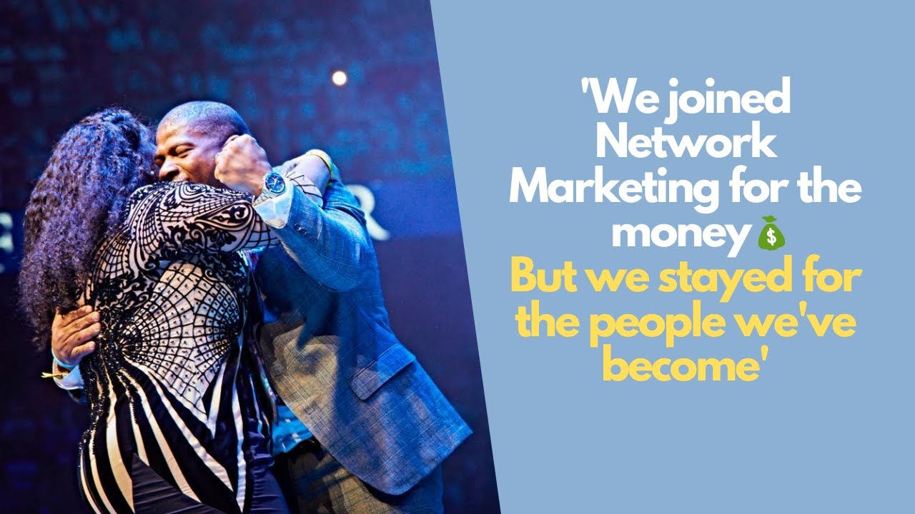 We joined Network Marketing for money but we decided to stay for the people