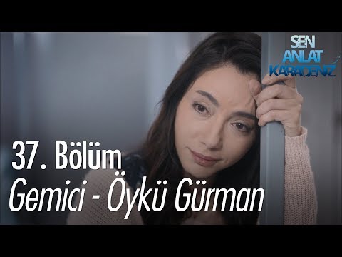 Gemici - Öykü Gürman - Sen Anlat Karadeniz 37. Bölüm