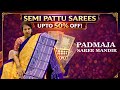 Semi Pattu Sarees Upto 50%off || Padmaja Saree Mandir #new #saree #youtuber