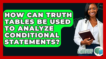 How Can Truth Tables Be Used To Analyze Conditional Statements? - The Language Library
