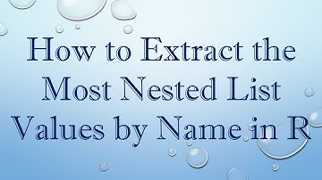 How to Extract the Most Nested List Values by Name in R
