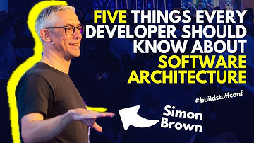 Five things every developer should know about software architecture | Simon Brown