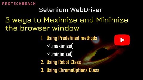 Different ways to Maximize and Minimize the browser window in Selenium WebDrive