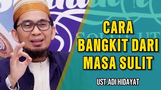 CARA BANGKIT DARI MASA-MASA SULIT - Ustadz Adi Hidayat