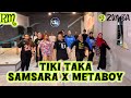TIKI TAKA SAMSARA X METABOY RM ZUMBA DANCE WORKOUT