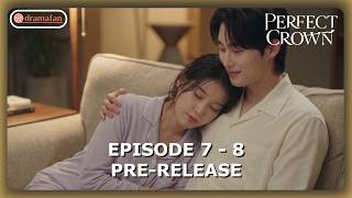 Perfect Crown Episode 7 - 8 Pre-Release &amp; Spoilers [ENG SUB]