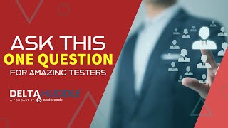 Ask This ONE QUESTION for Amazing Testers | The Delta Huddle Podcast Clips