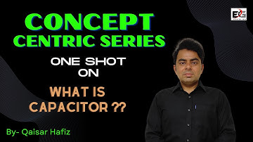 What is Capacitor ?? | 100% Topic Understanding by Qaisar Hafiz Sir | Concept Centric Series