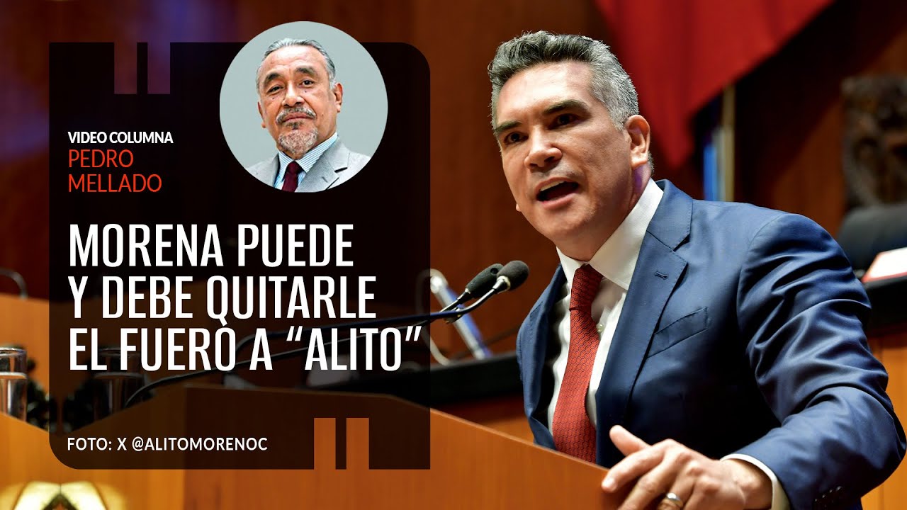 Morena puede y debe quitarle el fuero a “Alito”. Por Pedro Mellado