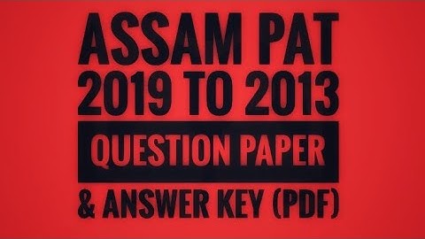 ASSAM PAT 2019 to 2013 Question Paper & Answer key. #patassam #patquestion#patanswerkey