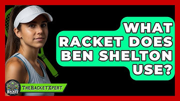What Racket Does Ben Shelton Use? - The Racket Xpert