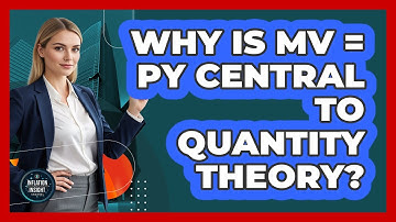 Why Is MV = PY Central to Quantity Theory?