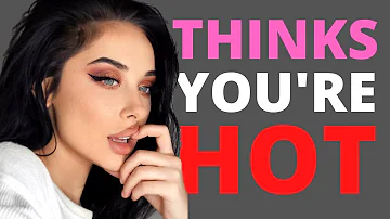 How do you know if your girlfriend finds you attractive?