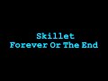 Skillet Forever Or The End Lyrics